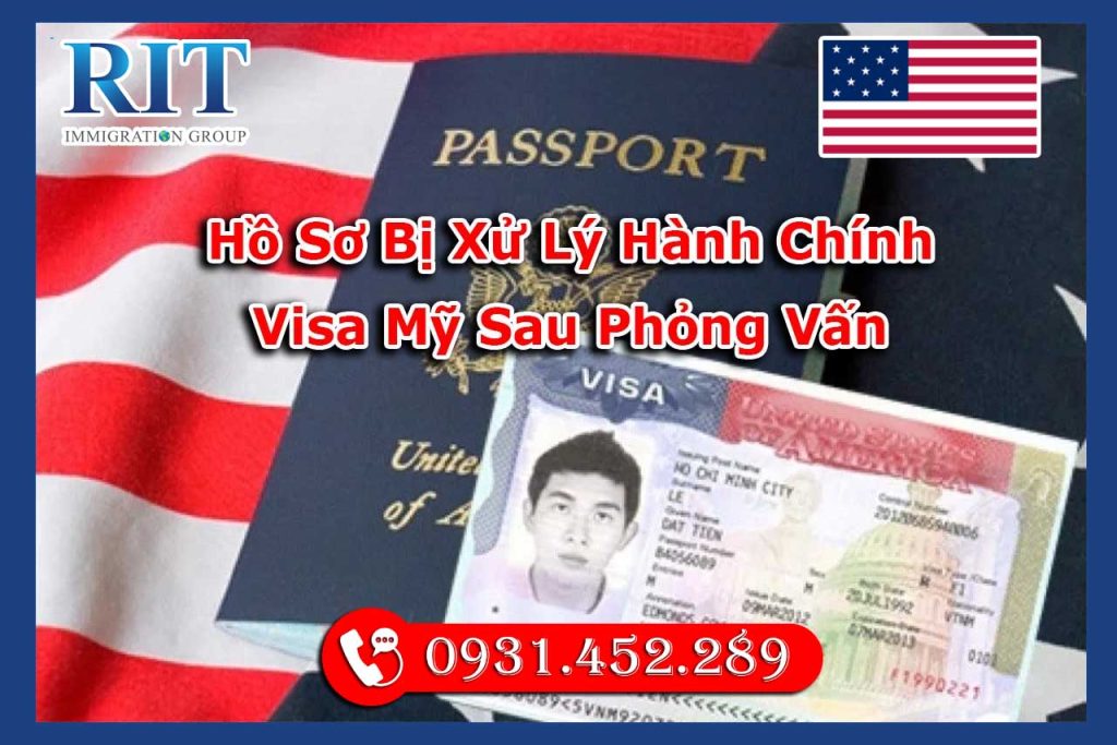 Hồ Sơ Bị Xử Lý Hành Chính Visa Mỹ Sau Phỏng Vấn