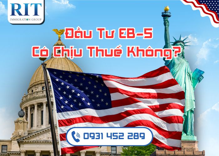 Đầu Tư EB-5 Có Chịu Thuế Không?