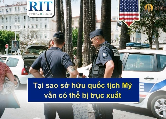 Tại sao sở hữu quốc tịch Mỹ vẫn có thể bị trục xuất