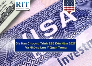 Gia Hạn Chương Trình EB5 Đến Năm 2027 Và Những Lưu Ý Quan Trọng