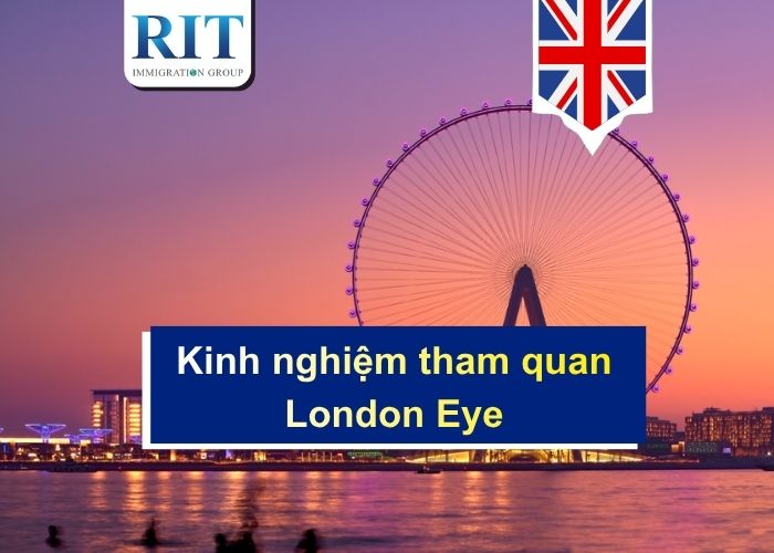 Kinh nghiệm tham quan London Eye biểu tượng của thủ đô Anh Quốc