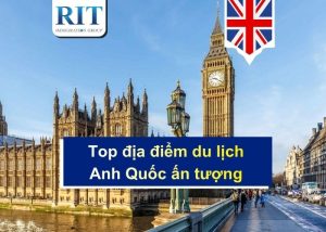 Top địa điểm du lịch Anh Quốc ấn tượng không thể bỏ lỡ