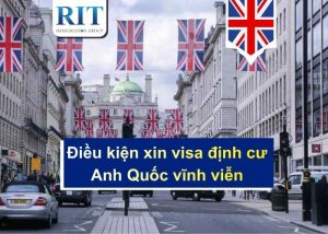 Điều kiện xin visa định cư Anh Quốc vĩnh viễn và lộ trình an toàn nhất