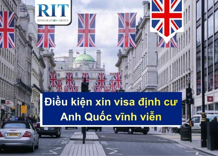 Điều kiện xin visa định cư Anh Quốc vĩnh viễn và lộ trình an toàn nhất