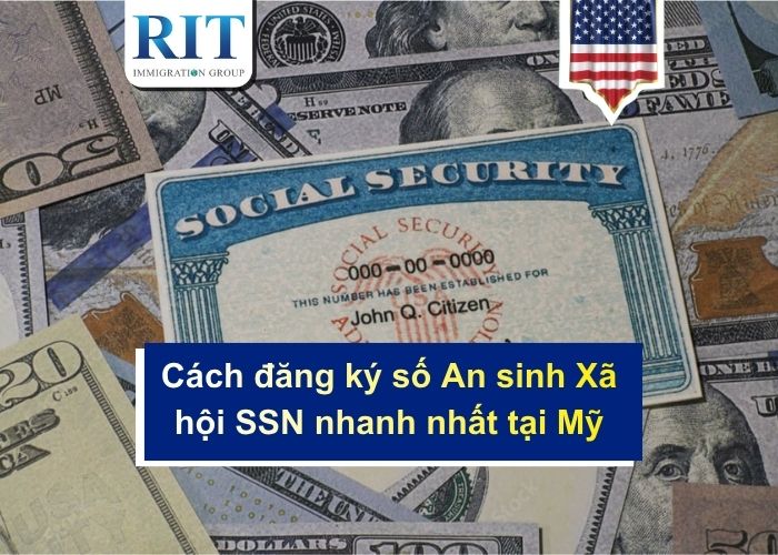 Cách đăng ký số An sinh Xã hội SSN nhanh nhất tại Mỹ