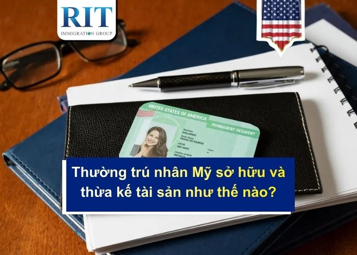 Thường trú nhân Mỹ sở hữu và thừa kế tài sản như thế nào?