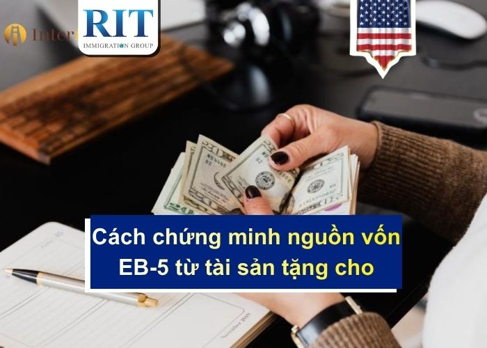 Cách chứng minh nguồn vốn EB-5 từ tài sản tặng cho