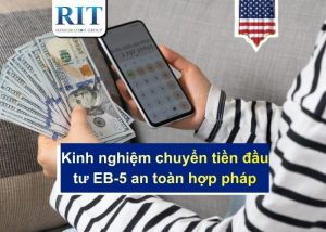 Kinh nghiệm chuyển tiền đầu tư EB-5 an toàn hợp pháp