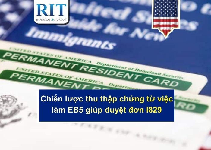 Chiến lược thu thập chứng từ việc làm EB5 giúp duyệt đơn I829