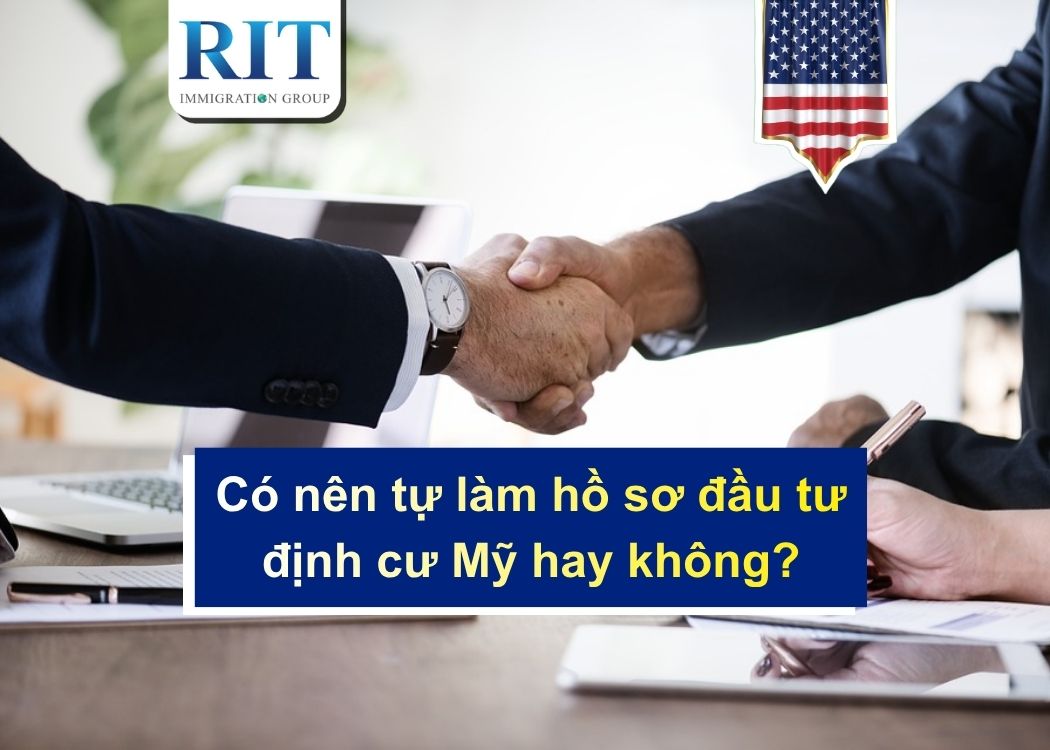 Có nên tự làm hồ sơ đầu tư định cư Mỹ hay không?