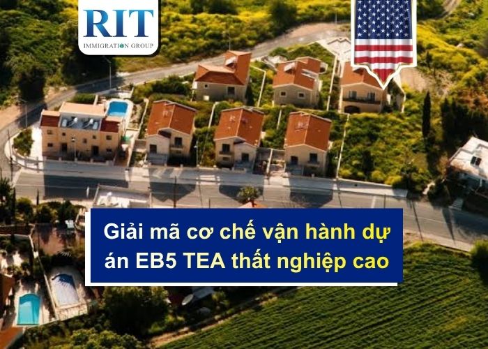 Giải mã cơ chế vận hành dự án EB5 TEA thất nghiệp cao