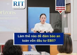 Làm thế nào để đảm bảo an toàn vốn đầu tư EB5?