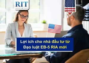 Lợi ích cho nhà đầu tư từ Đạo luật EB-5 RIA mới