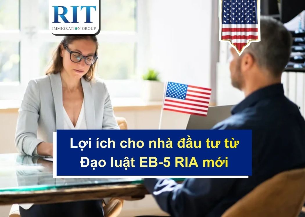 Lợi ích cho nhà đầu tư từ Đạo luật EB-5 RIA mới