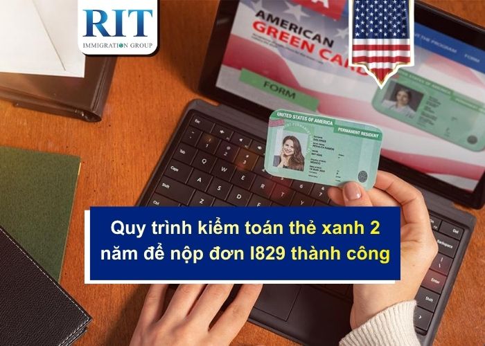 Quy trình kiểm toán thẻ xanh 2 năm để nộp đơn I829 thành công