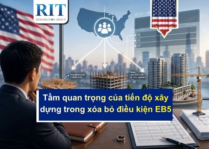Tầm quan trọng của tiến độ xây dựng trong xóa bỏ điều kiện EB5