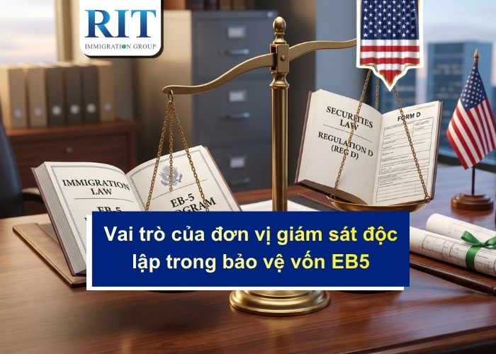 Vai trò của đơn vị giám sát độc lập trong bảo vệ vốn EB5